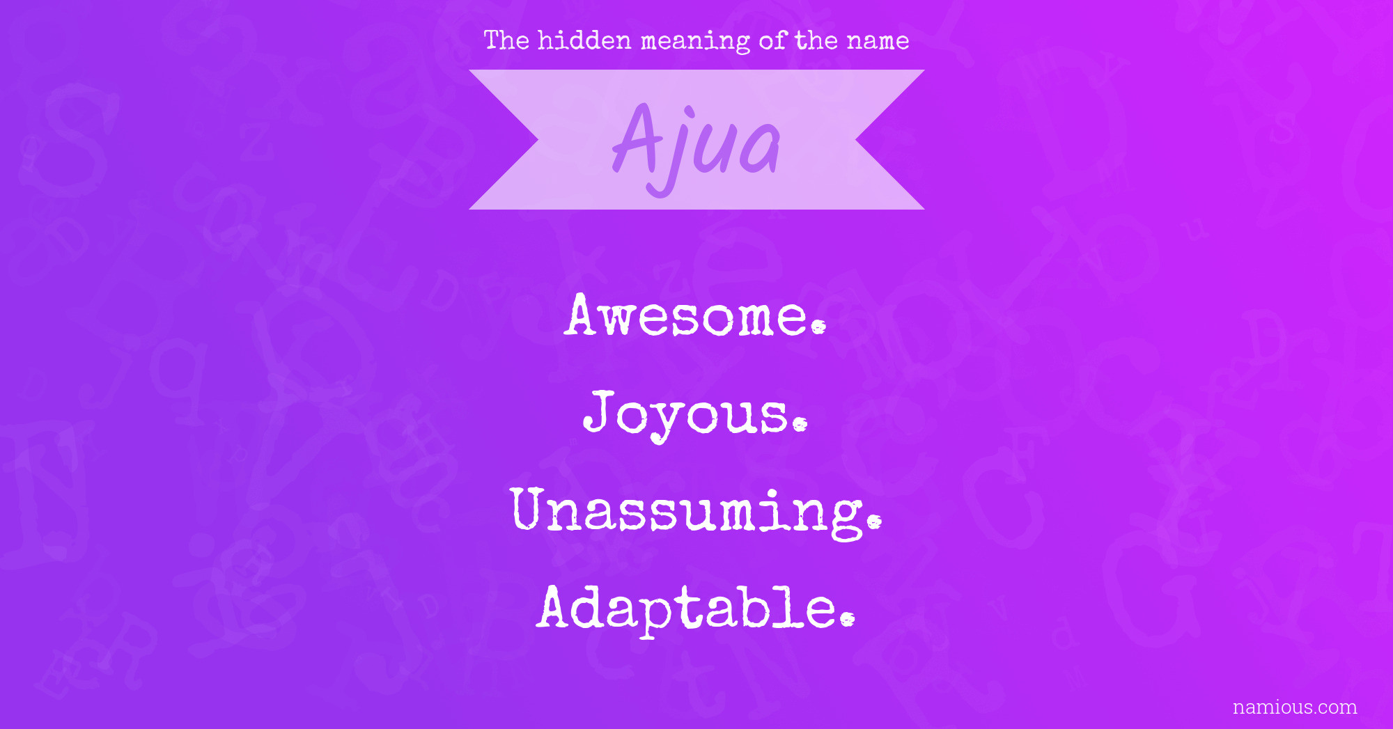 The hidden meaning of the name Ajua