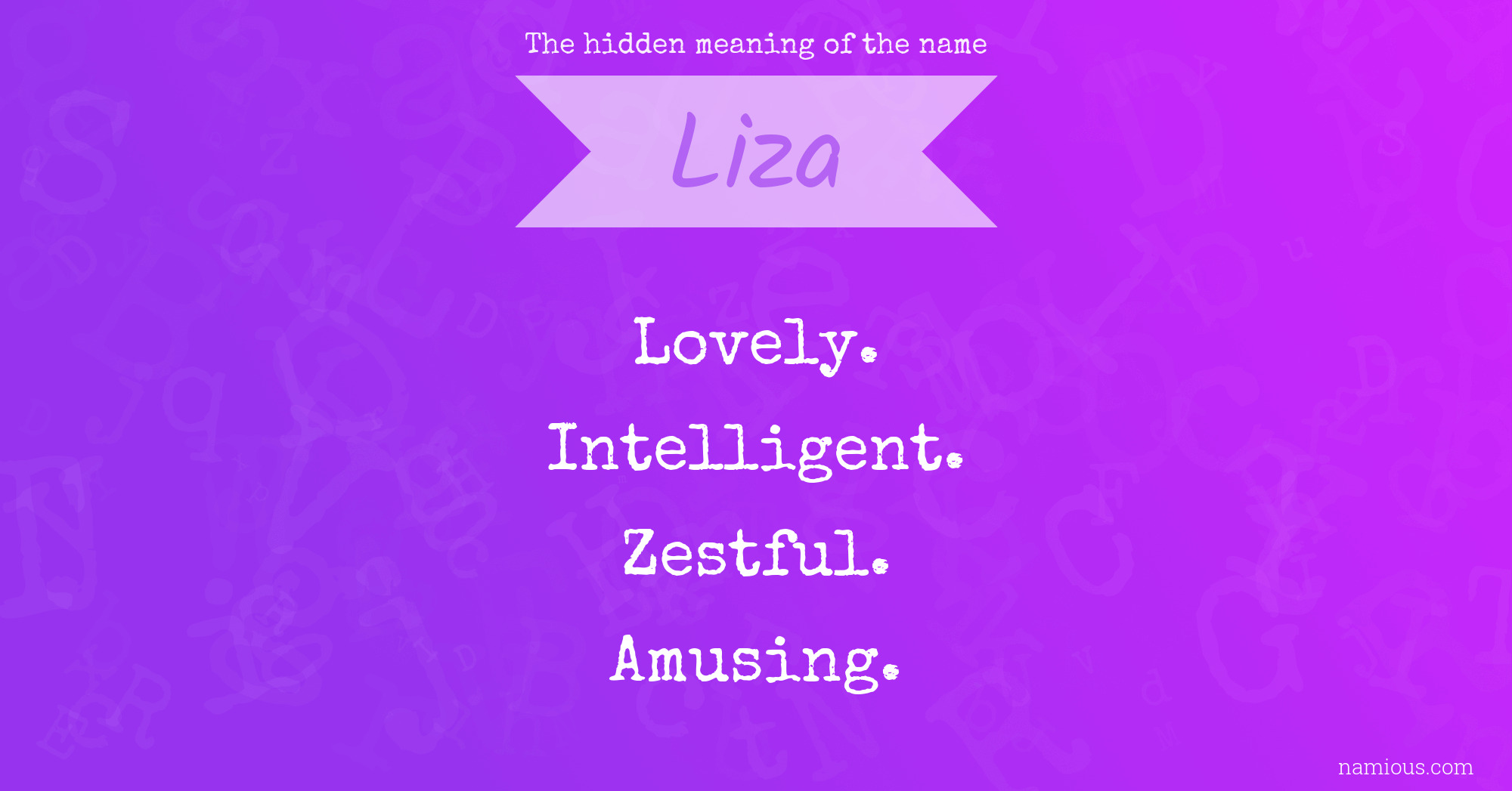 The Hidden Meaning Of The Name Liza Namious