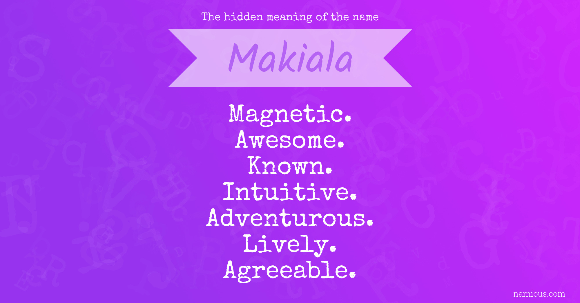 The hidden meaning of the name Makiala