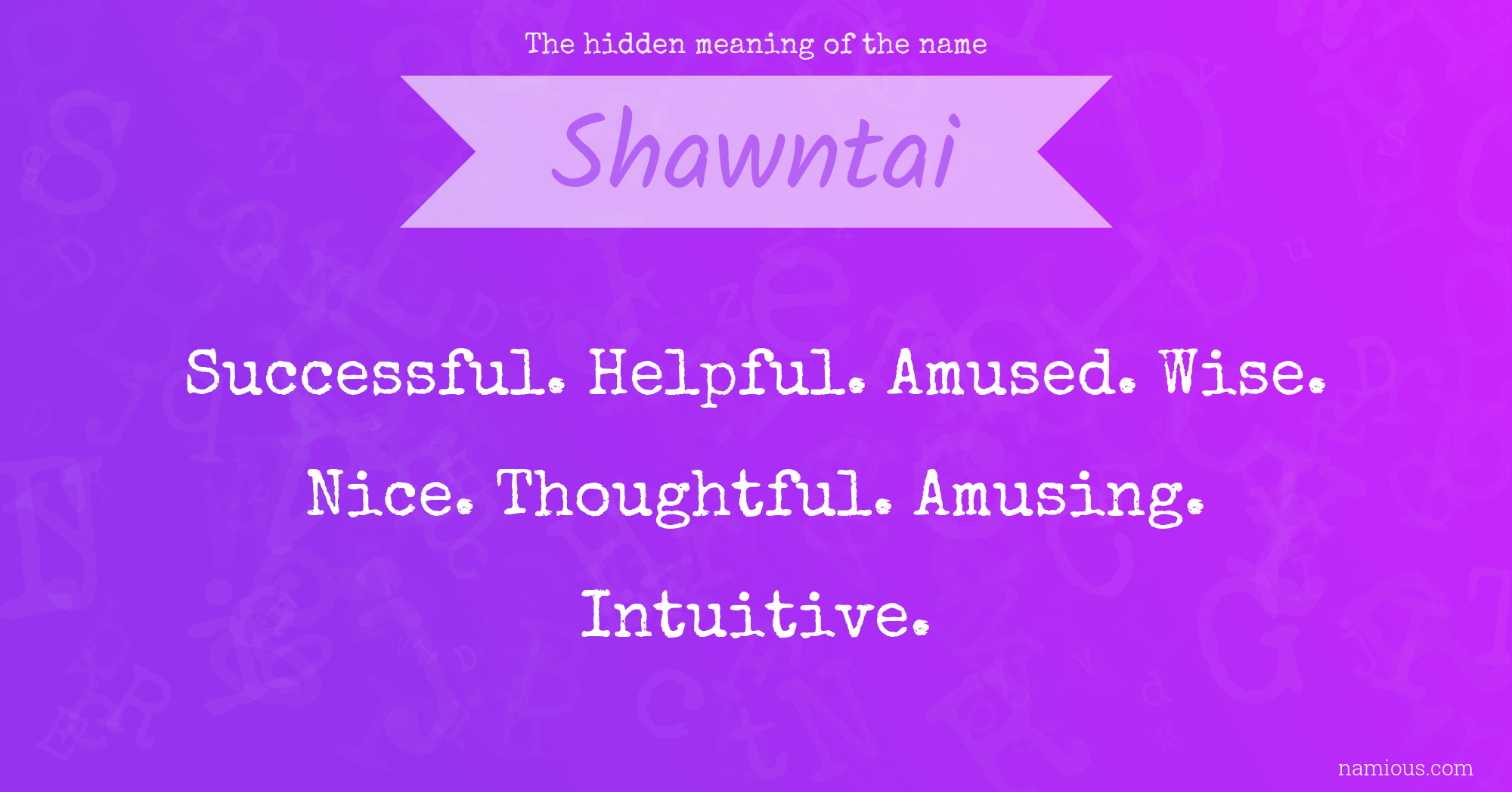 The hidden meaning of the name Shawntai