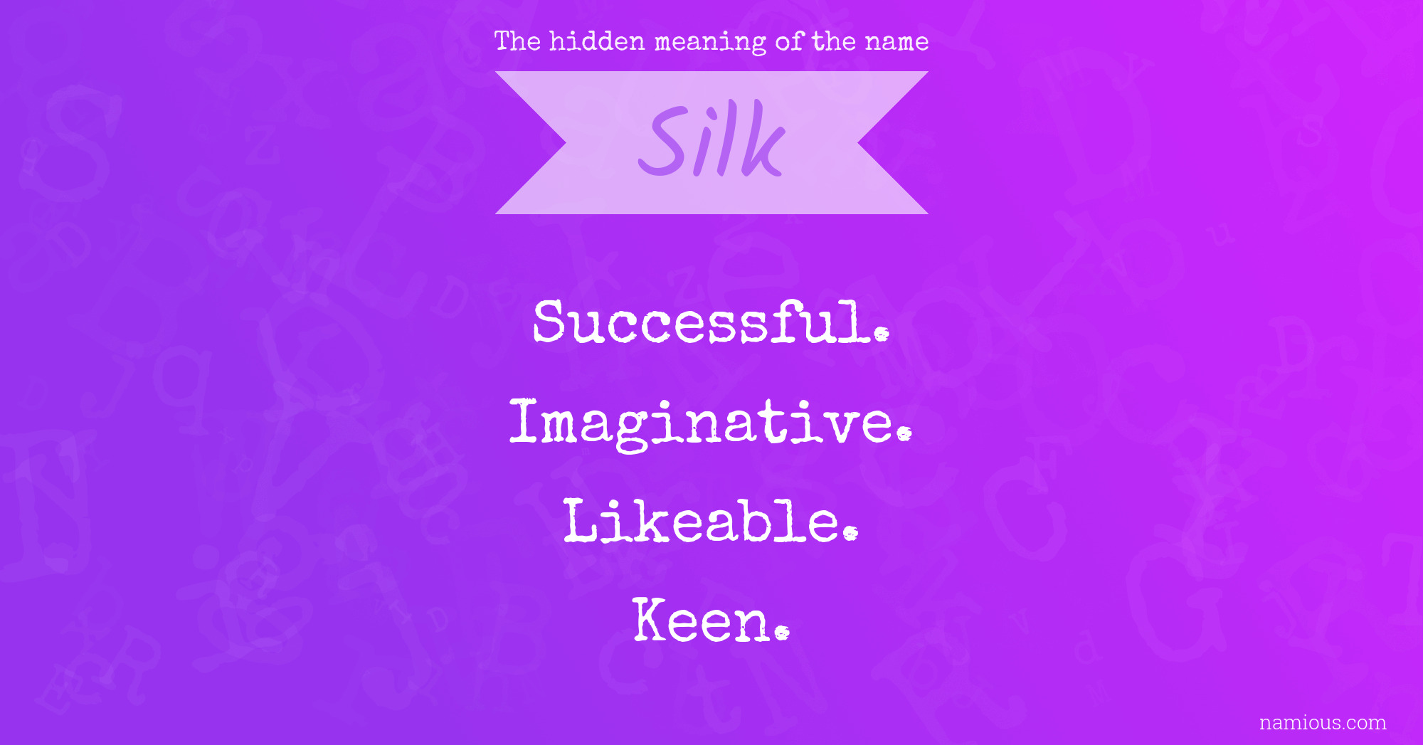 The hidden meaning of the name Silk