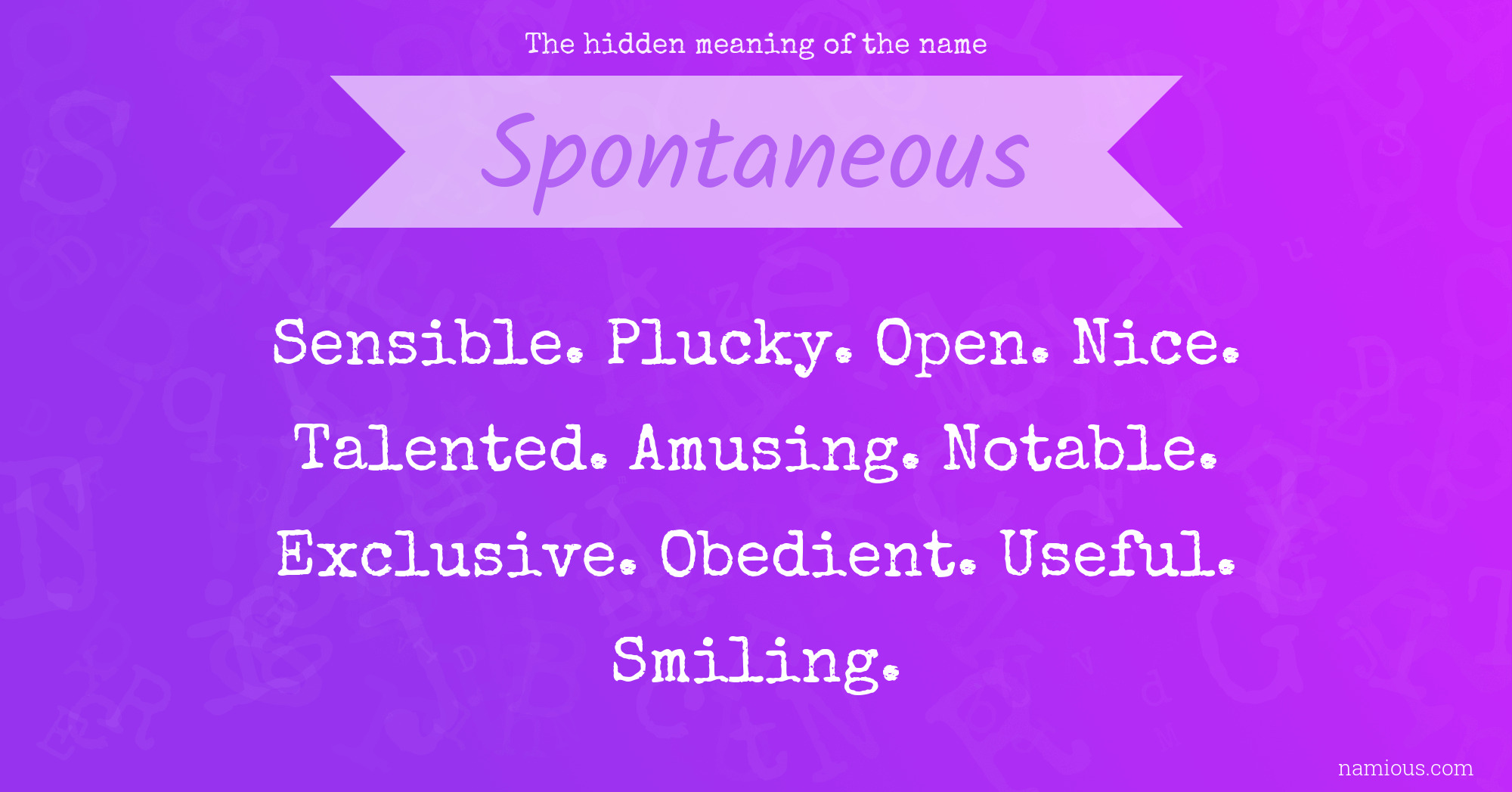 The hidden meaning of the name Spontaneous