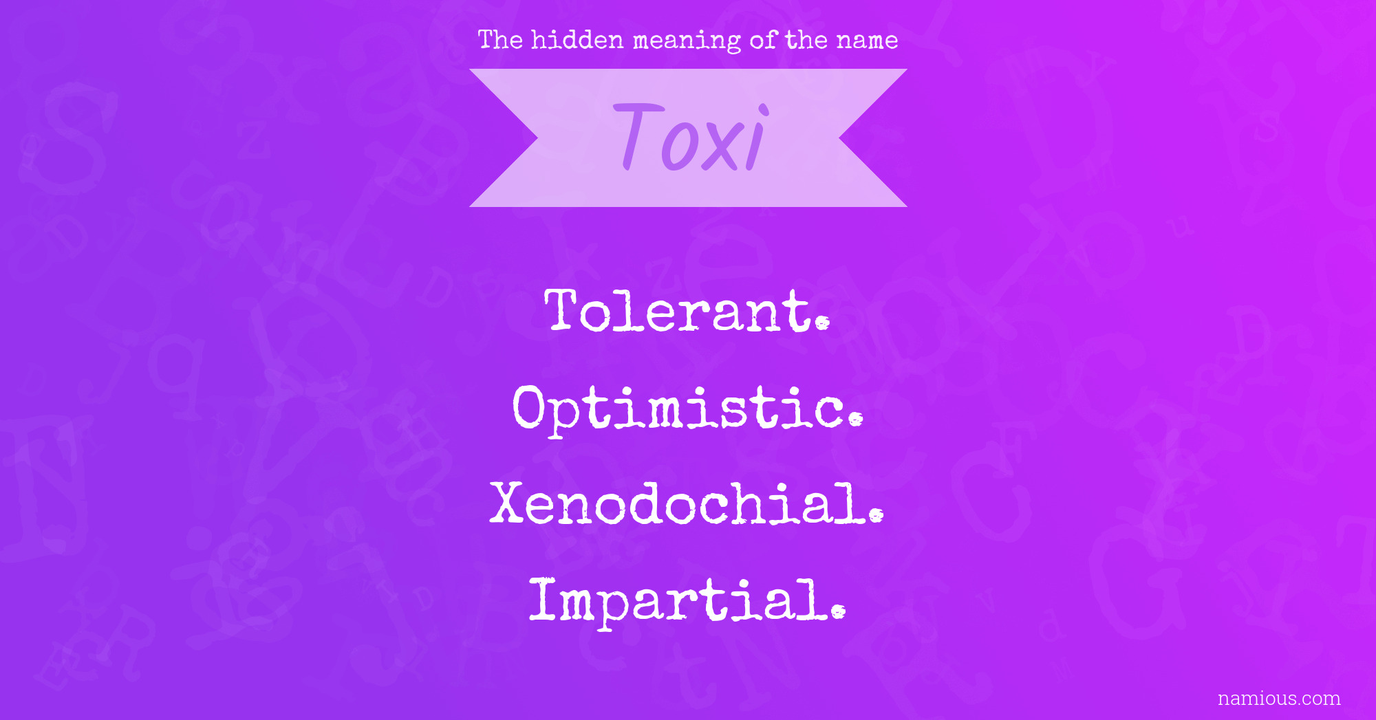 The hidden meaning of the name Toxi