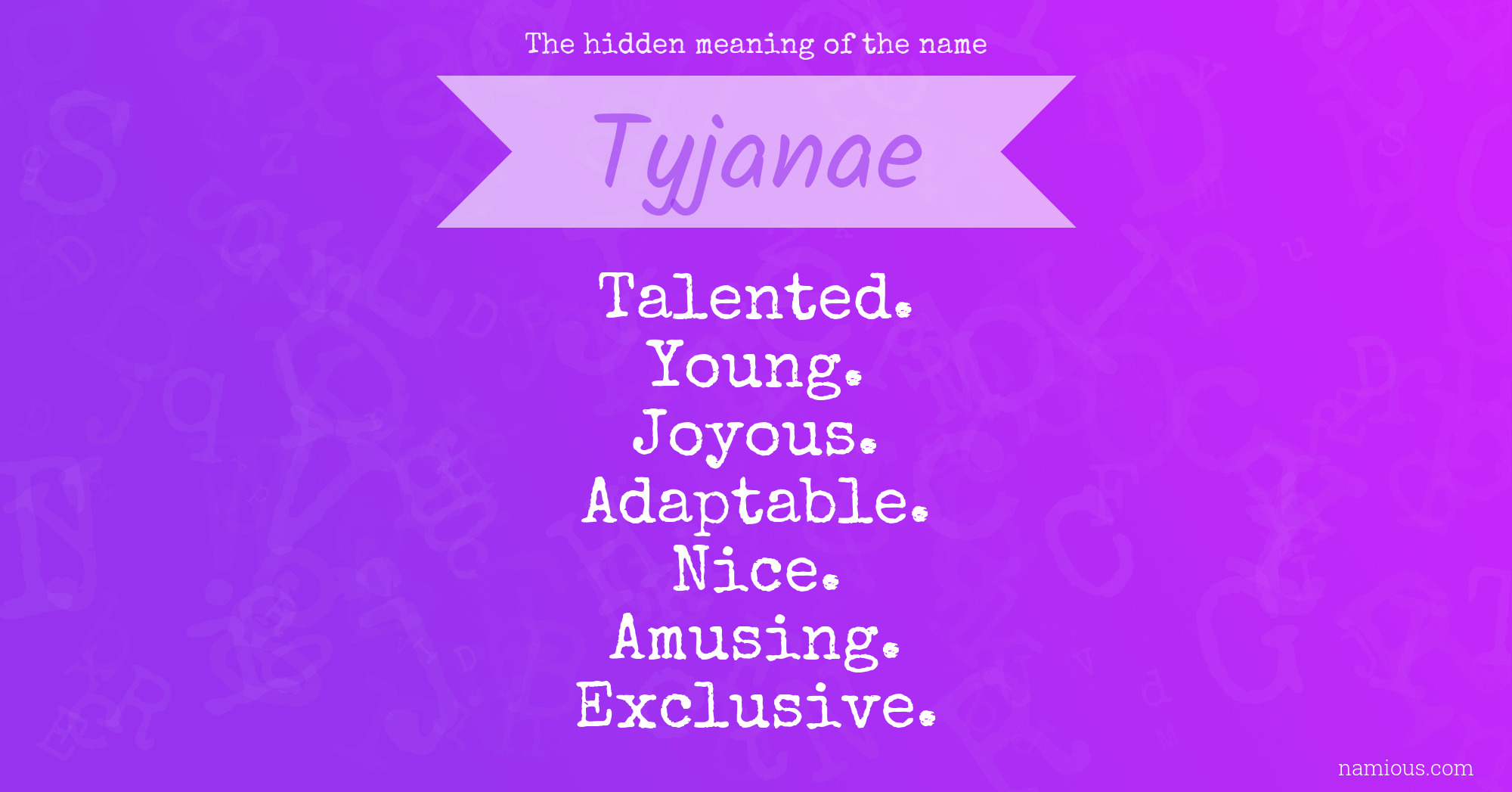 The hidden meaning of the name Tyjanae