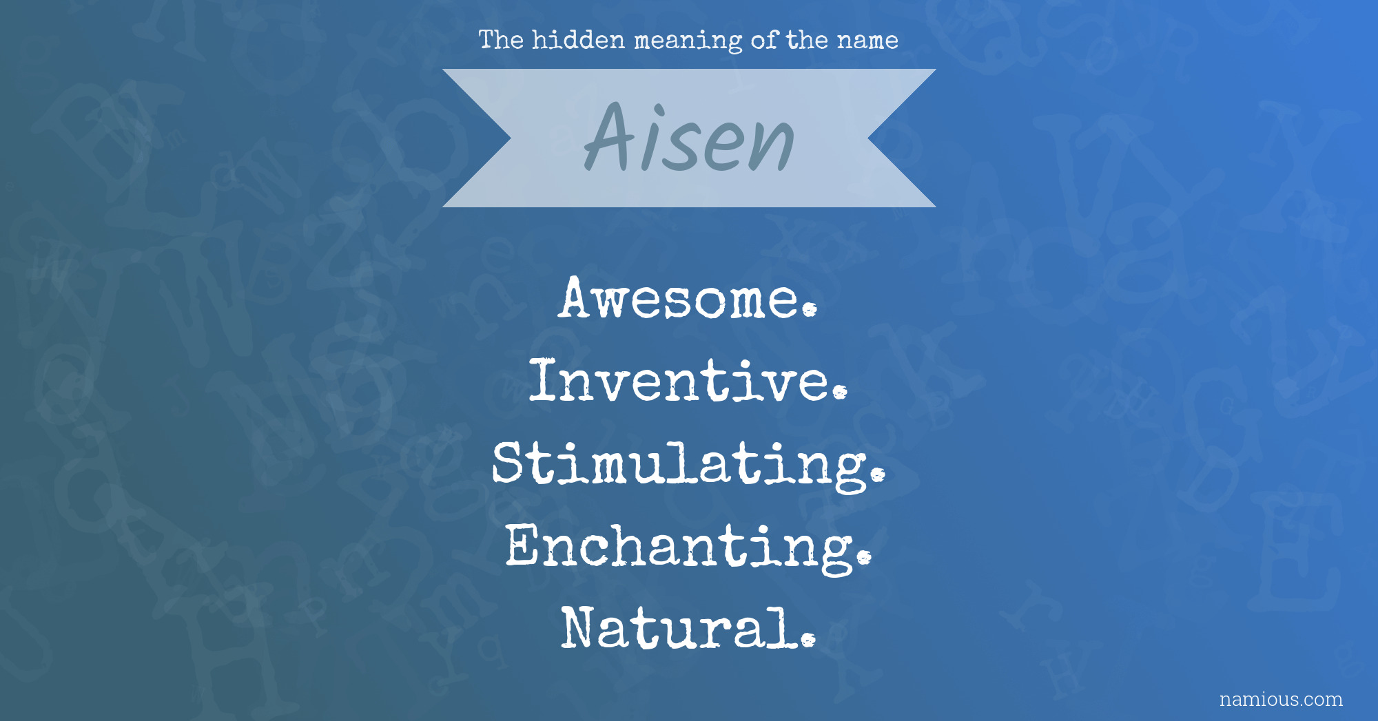 The hidden meaning of the name Aisen