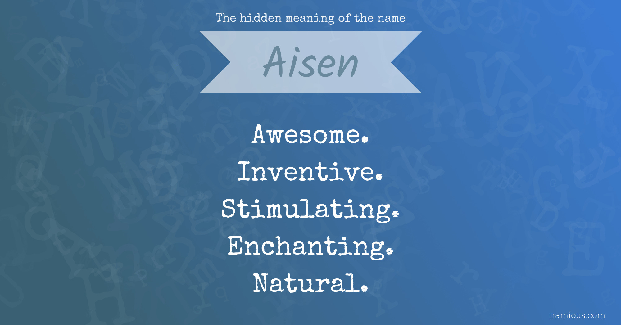 The hidden meaning of the name Aisen