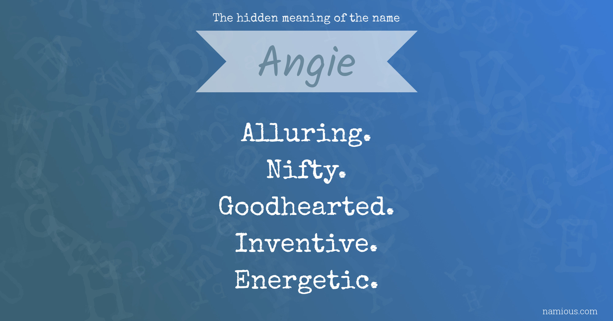 The Hidden Meaning Of The Name Angie Namious