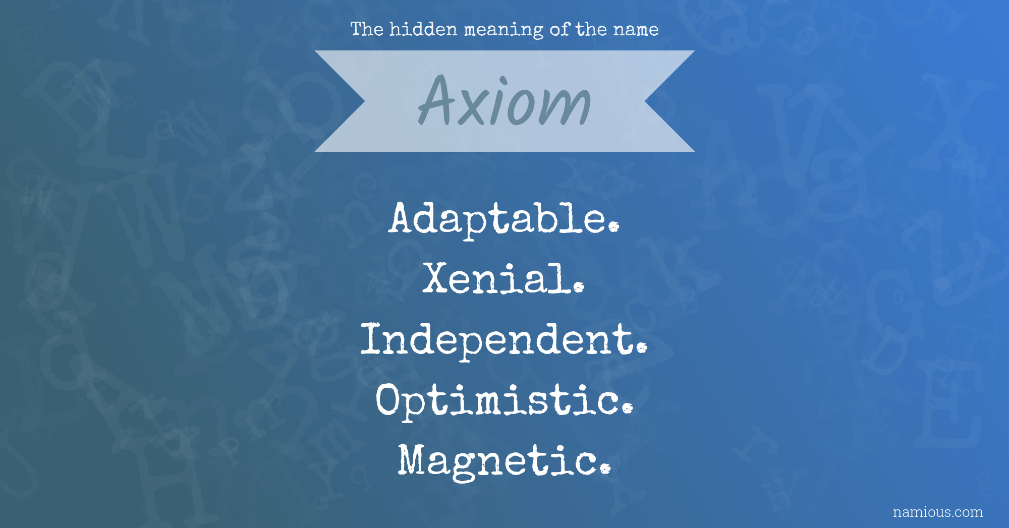 The hidden meaning of the name Axiom