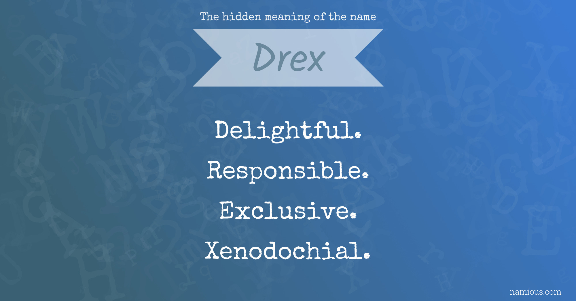 The hidden meaning of the name Drex