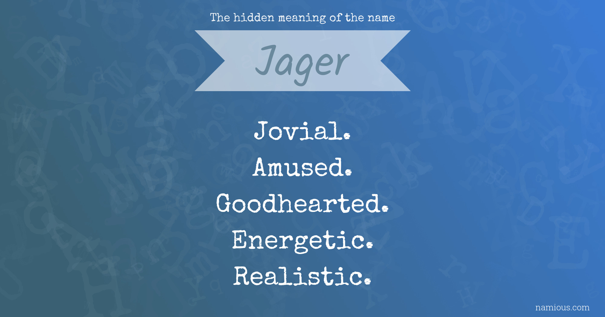 The hidden meaning of the name Jager Namious