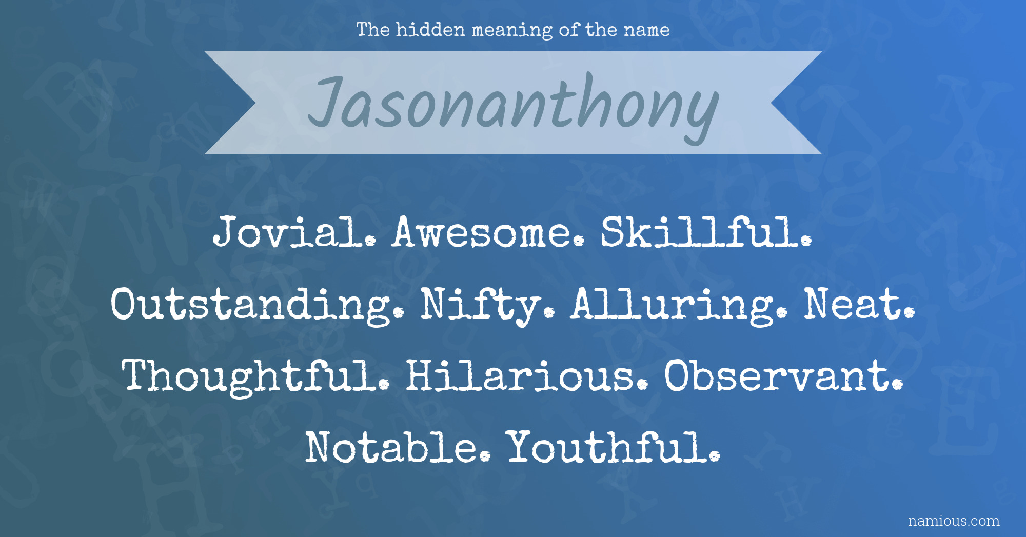 The hidden meaning of the name Jasonanthony