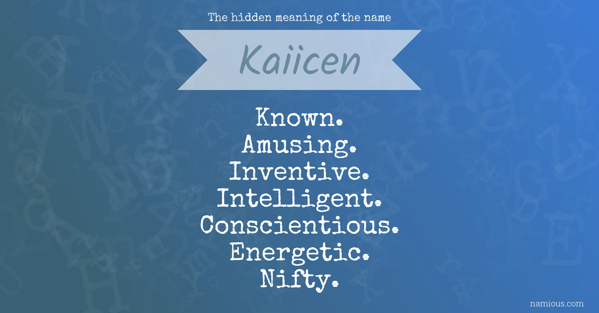 The hidden meaning of the name Kaiicen