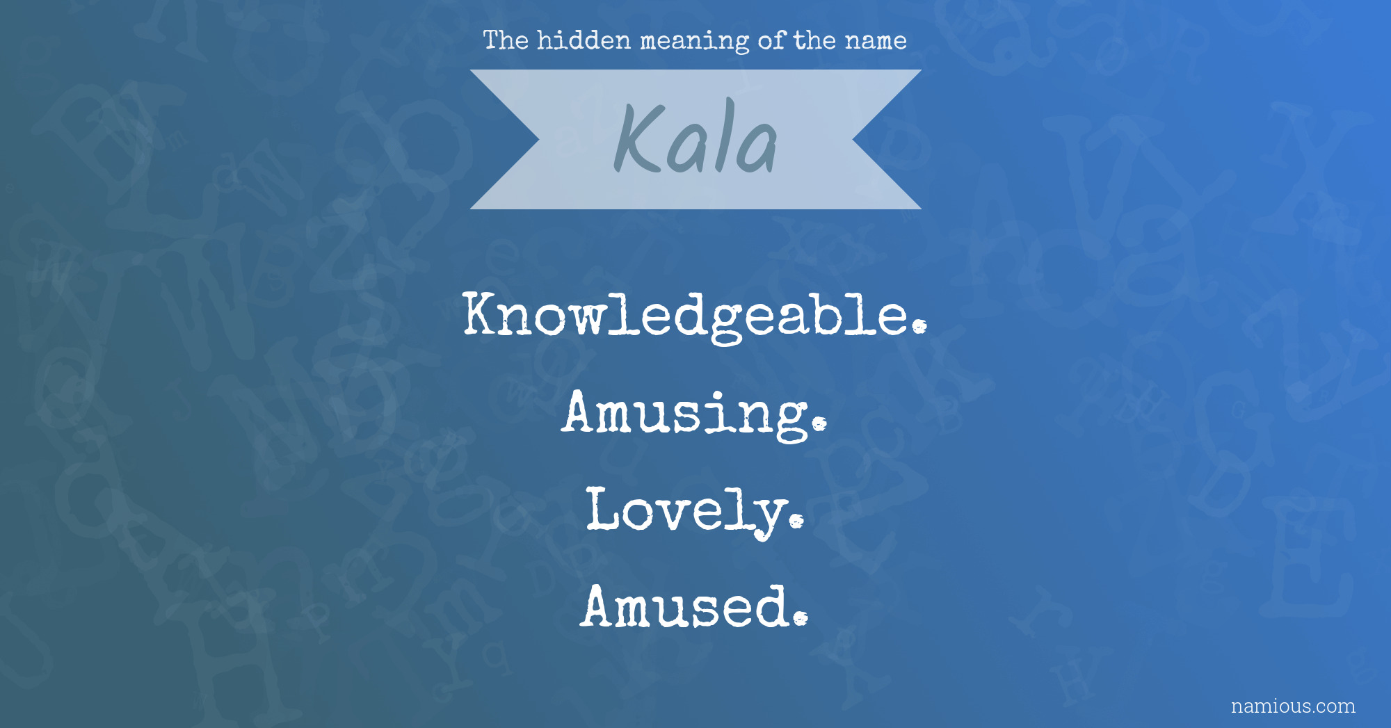 The hidden meaning of the name Kala