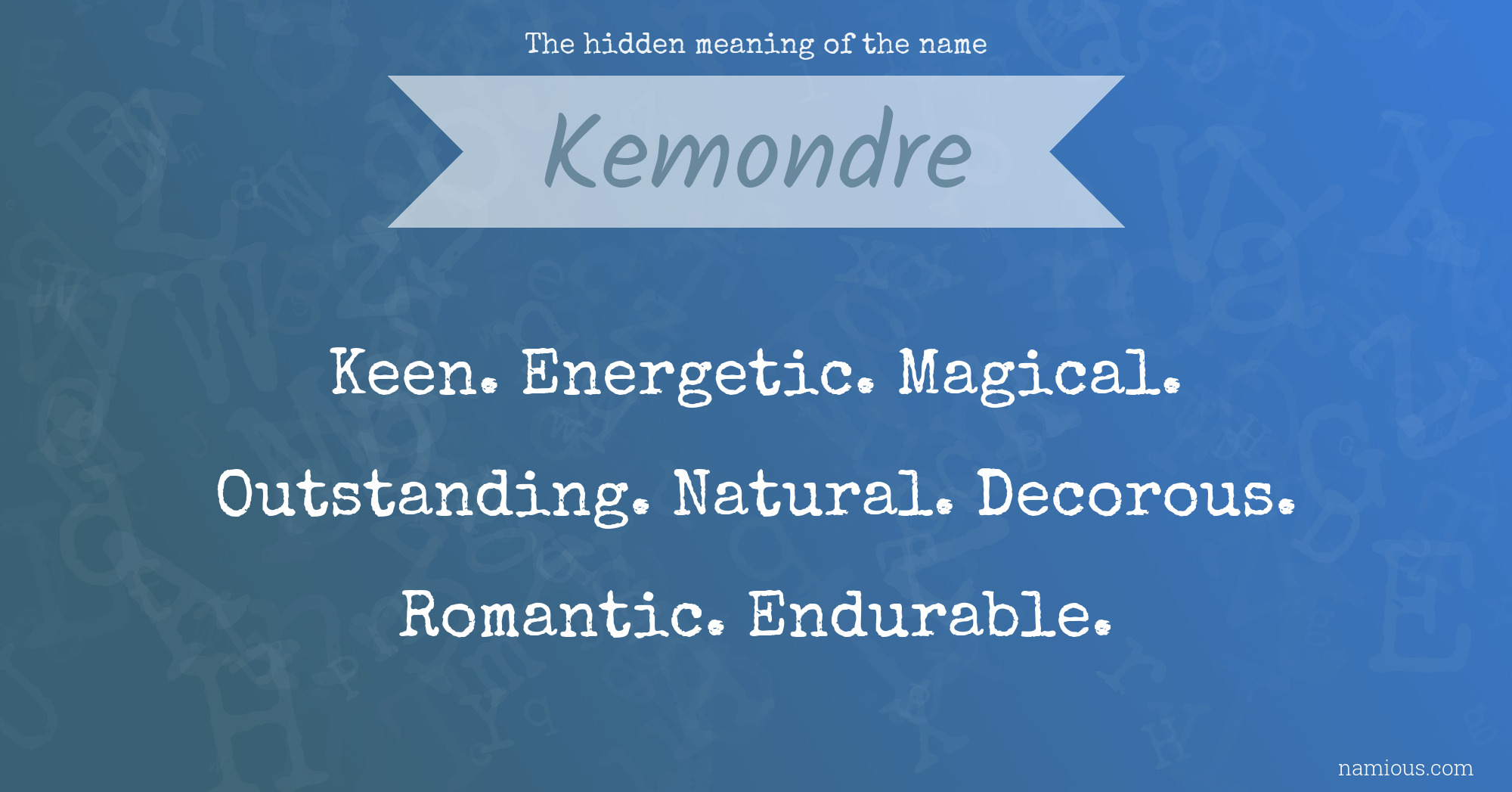 The hidden meaning of the name Kemondre