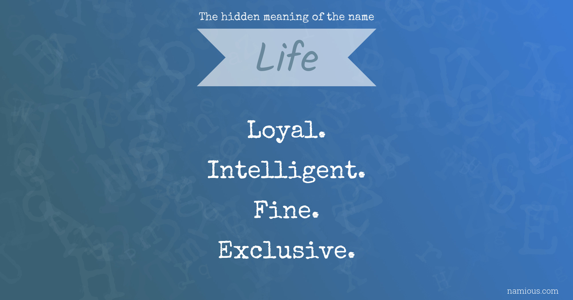 The hidden meaning of the name Life