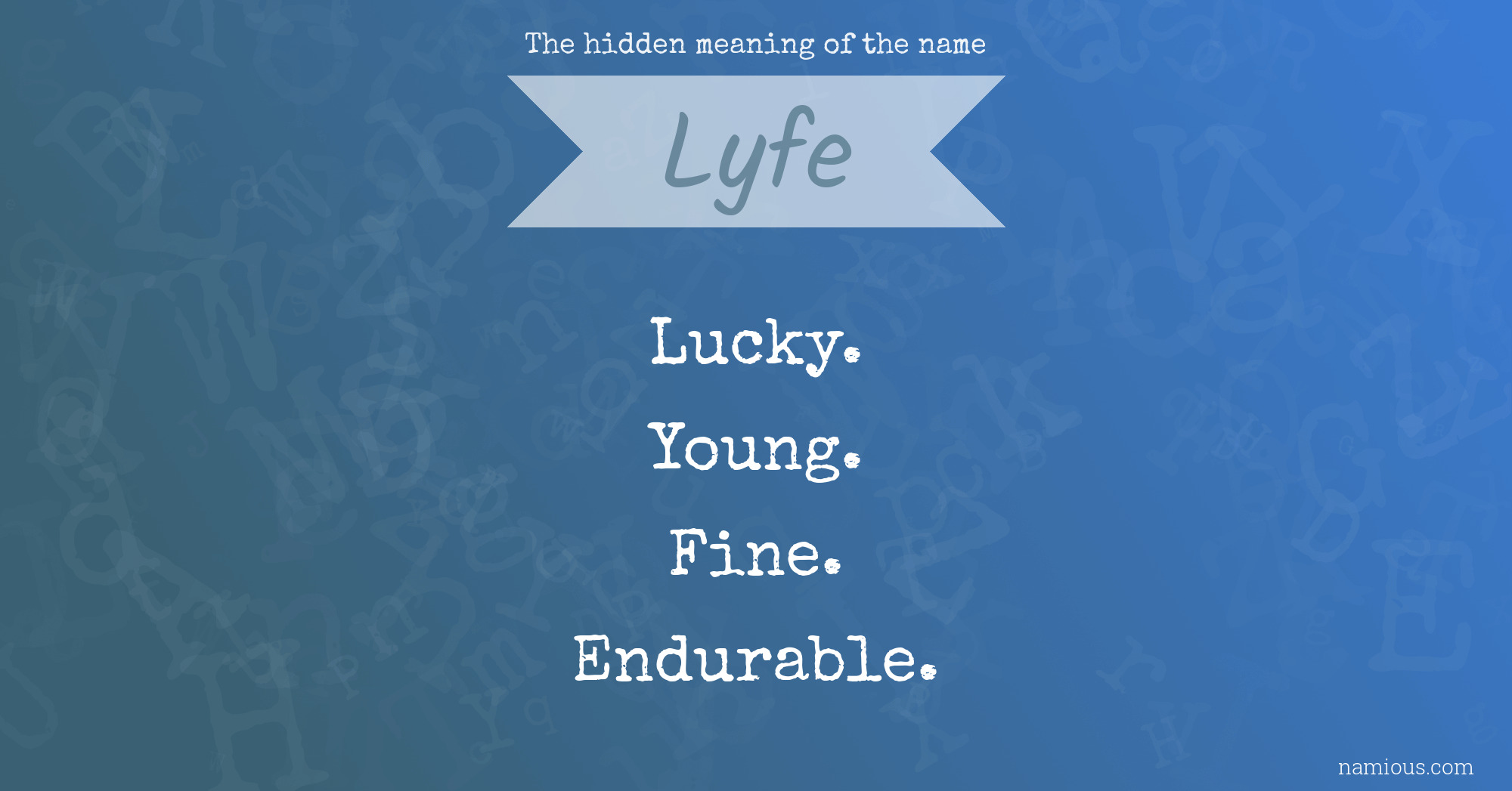 The hidden meaning of the name Lyfe