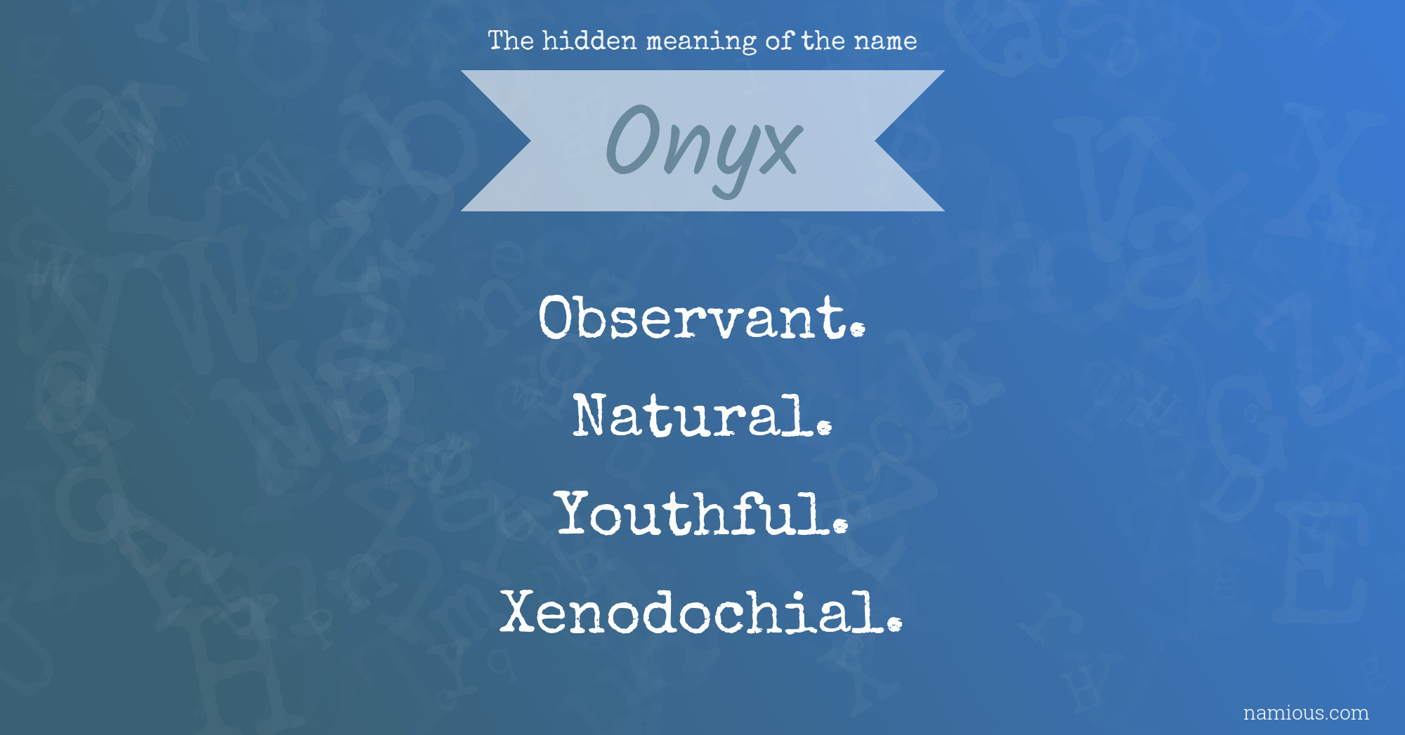 The hidden meaning of the name Onyx