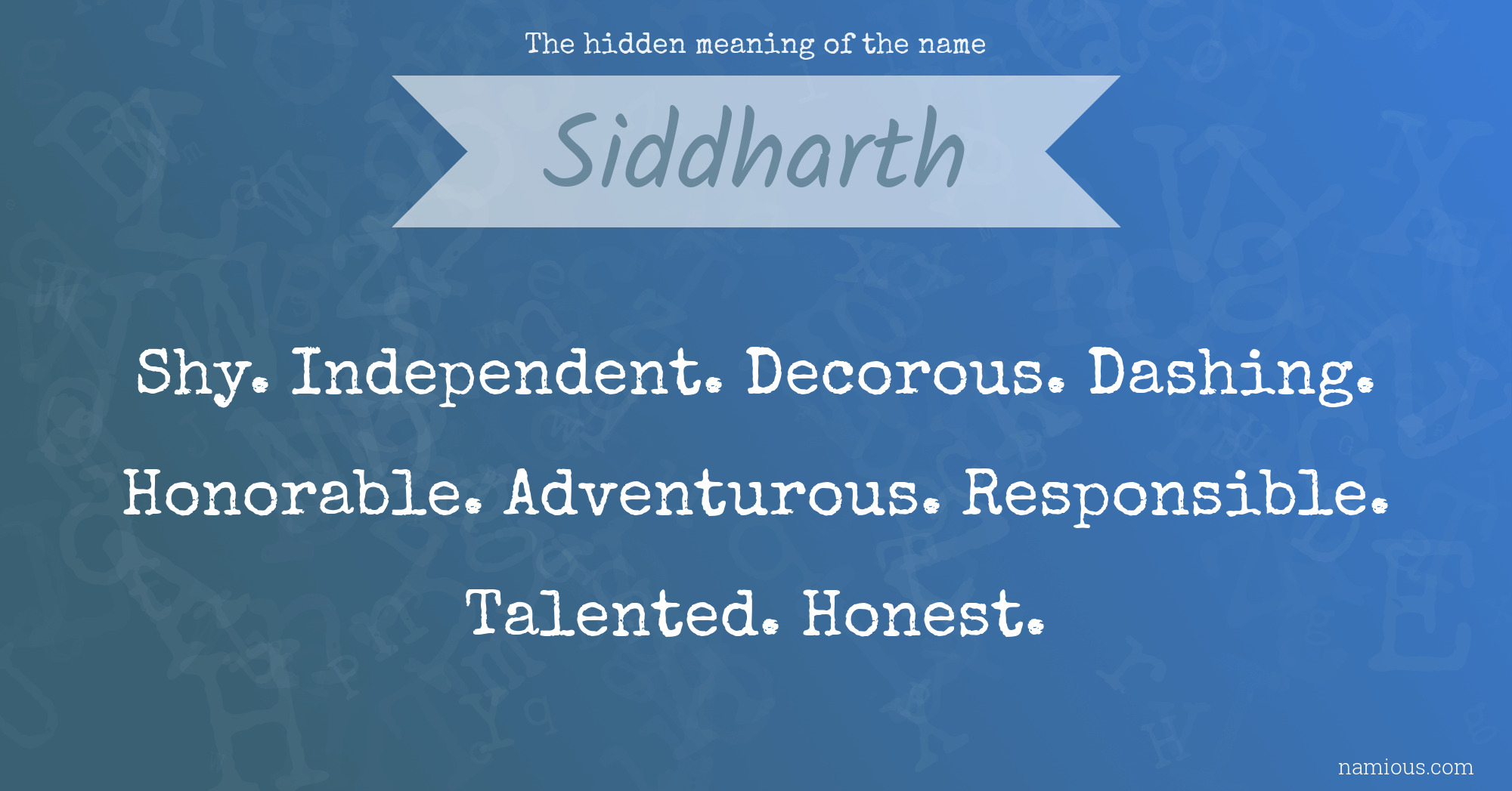 The Hidden Meaning Of The Name Siddharth Namious Siddharth is a variant of the indian boy's name, siddhartha, which means 'one who has achieved all. the hidden meaning of the name